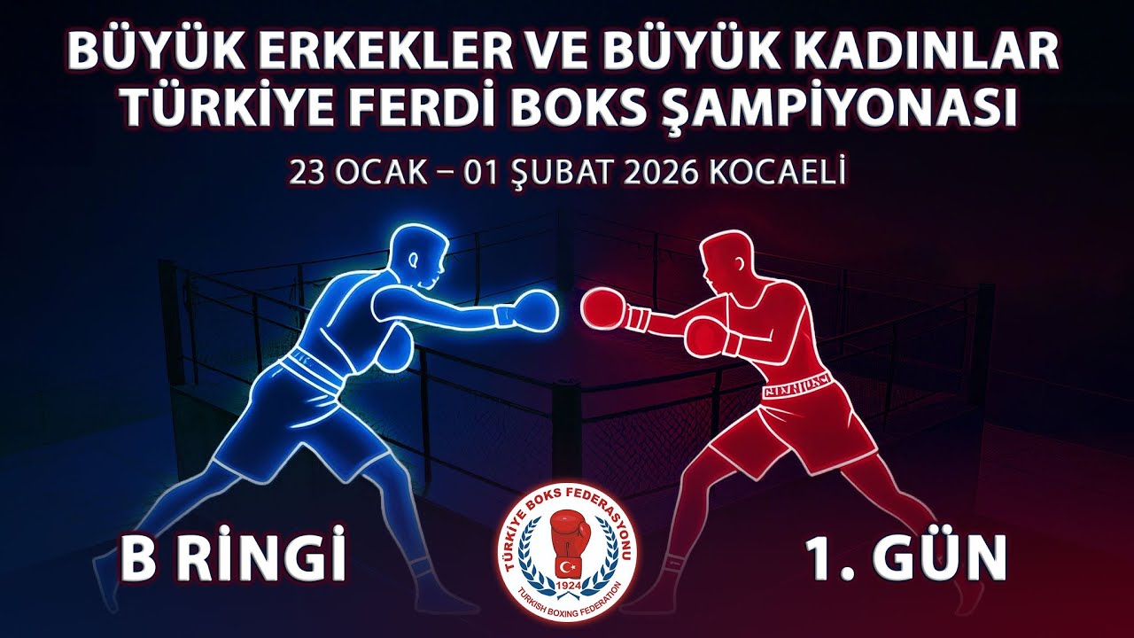 BÜYÜK ERKEKLER VE BÜYÜK KADINLAR TÜRKİYE FERDİ BOKS ŞAMPİYONASI  B RİNGİ  1.GÜN