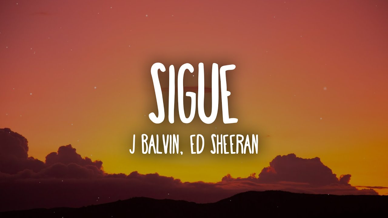 J Balvin, Ed Sheeran - Sigue (Letra/Lyrics)