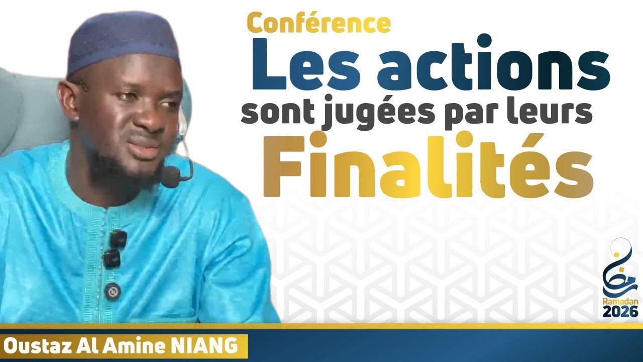 Les actions sont jugées par leurs finalités || Oustaz Al Amine NIANG