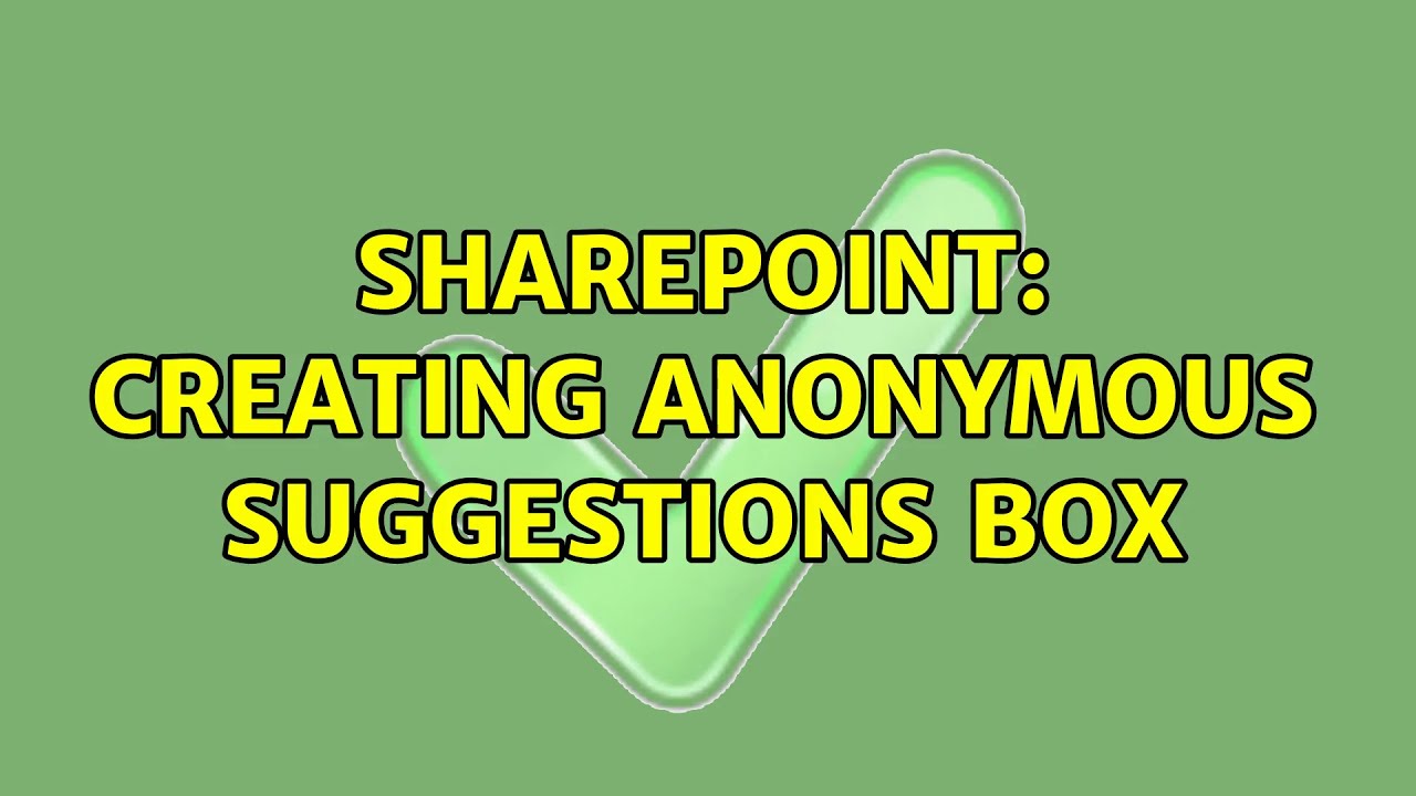 Sharepoint: Creating Anonymous suggestions box