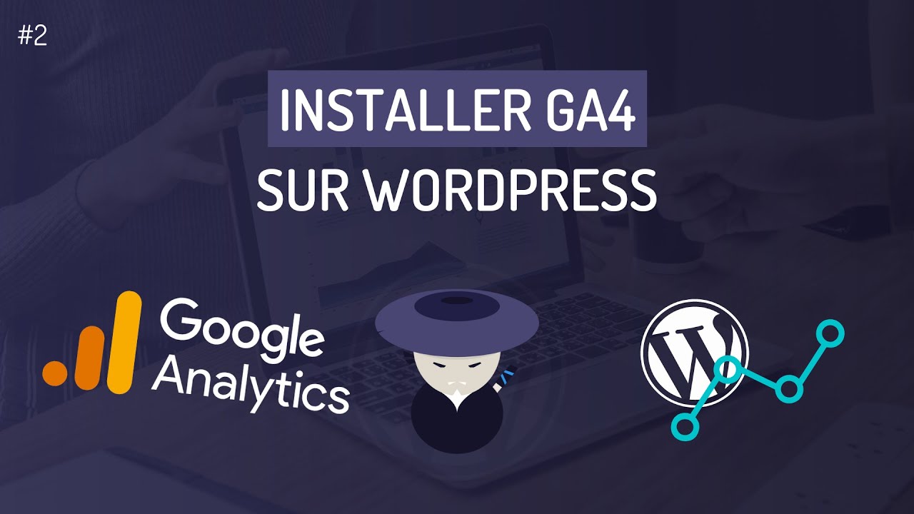 Comment installer et configurer Google Analytics (GA4) sur WordPress ?