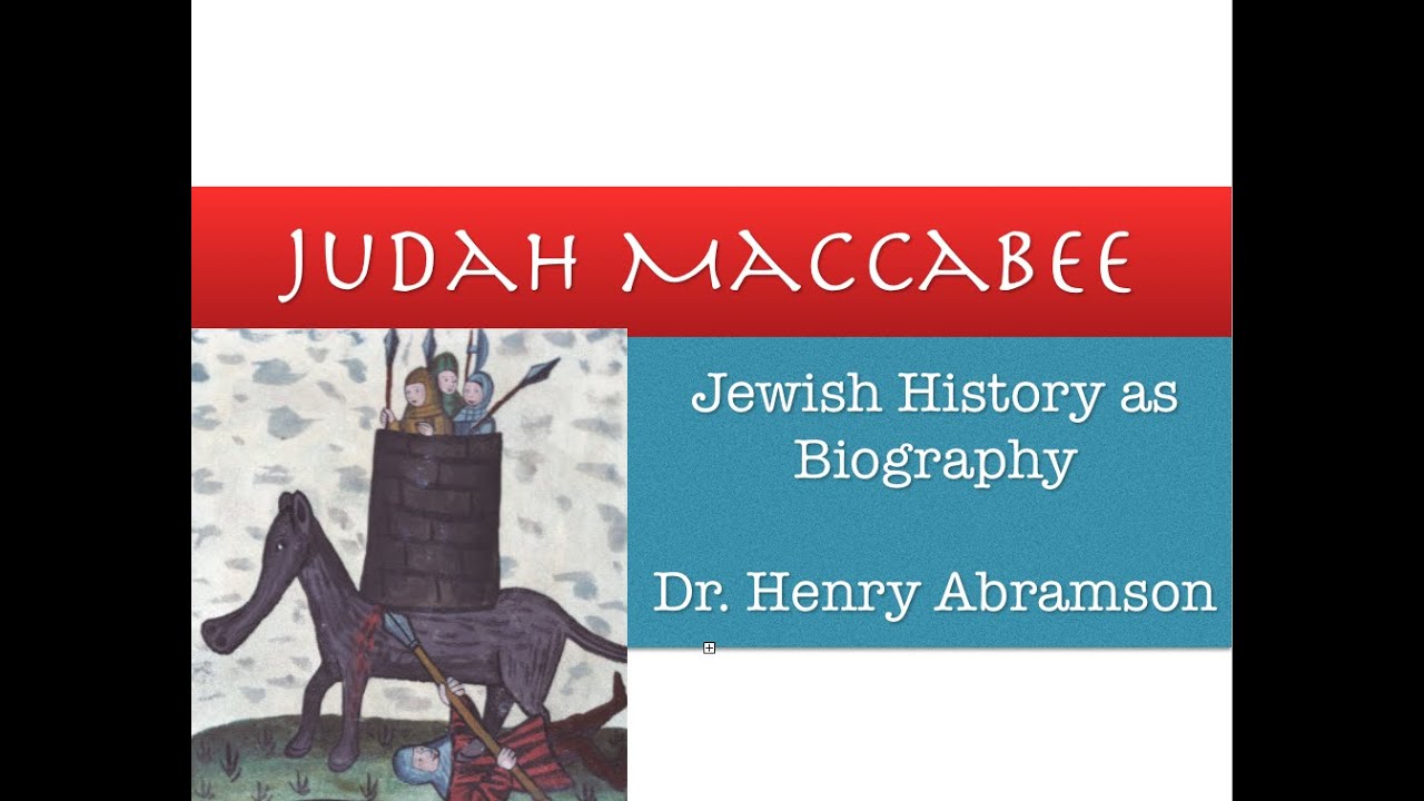 Who was Judah Maccabee? (Jewish Biography as History) by Dr. Henry Abramson