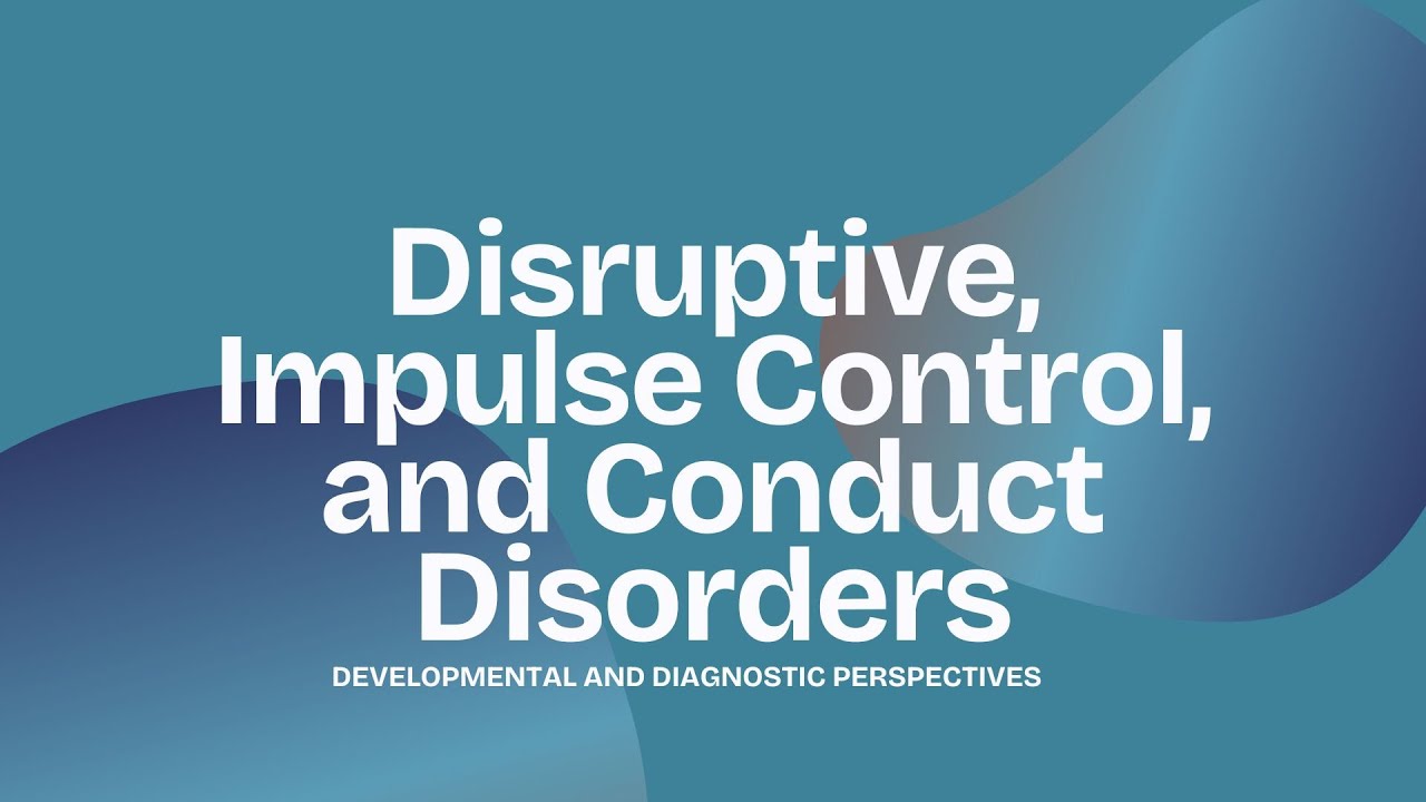 Disruptive, Impulse Control, and Conduct Disorders Developmental and Diagnostic Perspectives