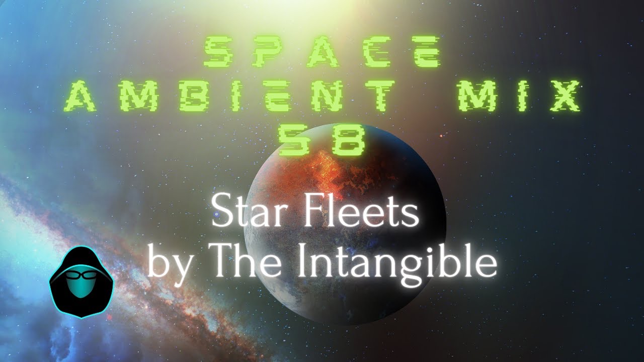 Space Ambient Mix 58 - Star Fleets by The Intangible