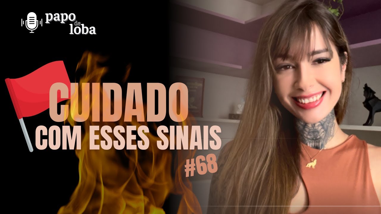 Red flags: Os alertas vermelhos das relações | EP #68 PAPO DE LOBA