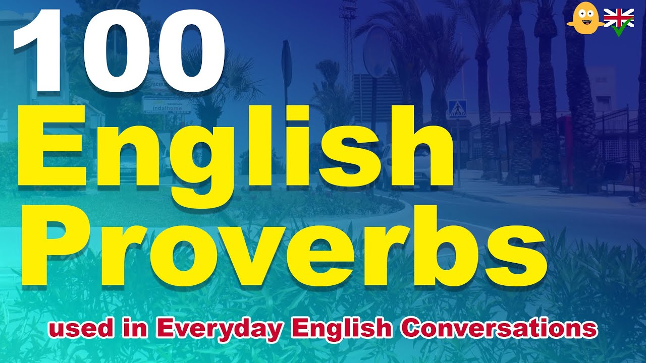 100 English Proverbs used in Everyday English Conversations (with meanings)