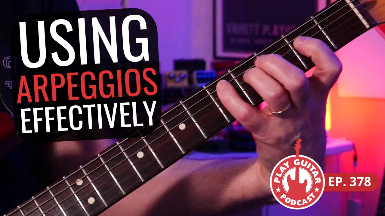 Using Arpeggios Effectively | Play Guitar Podcast Ep. 378