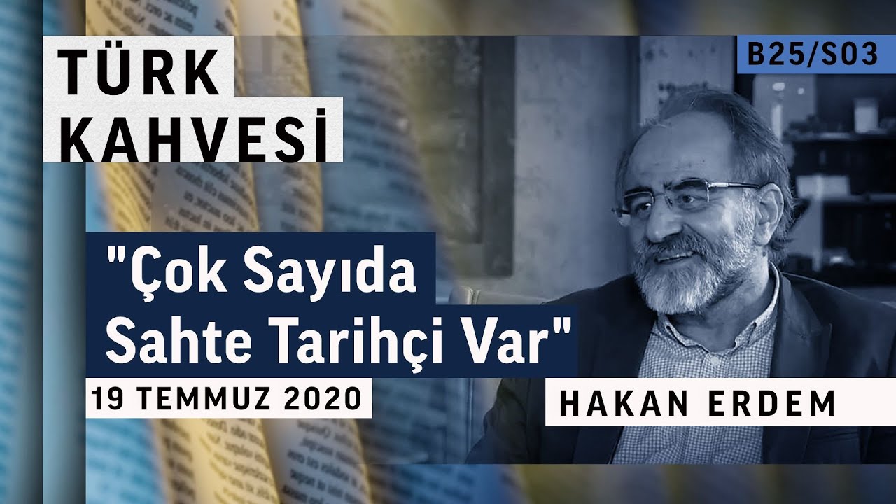 ‘’Çok Sayıda Sahte Tarihçi Var’’ | Türk Kahvesi - Hakan Erdem - B25/S03