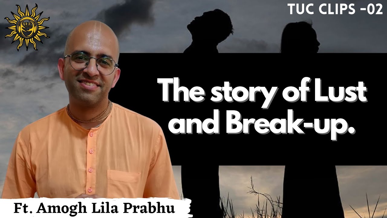 The Story of LUST & BREAKUP || Ft. Amogh Lila Prabhuji || TUC Mind Talks Clips. ||