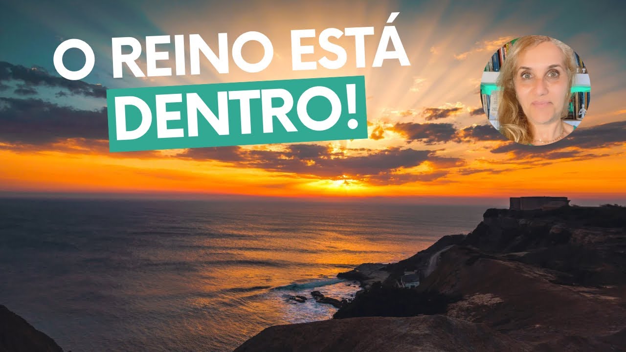 O REINO DE DEUS ESTÁ EM VOCÊ – Entenda Isso