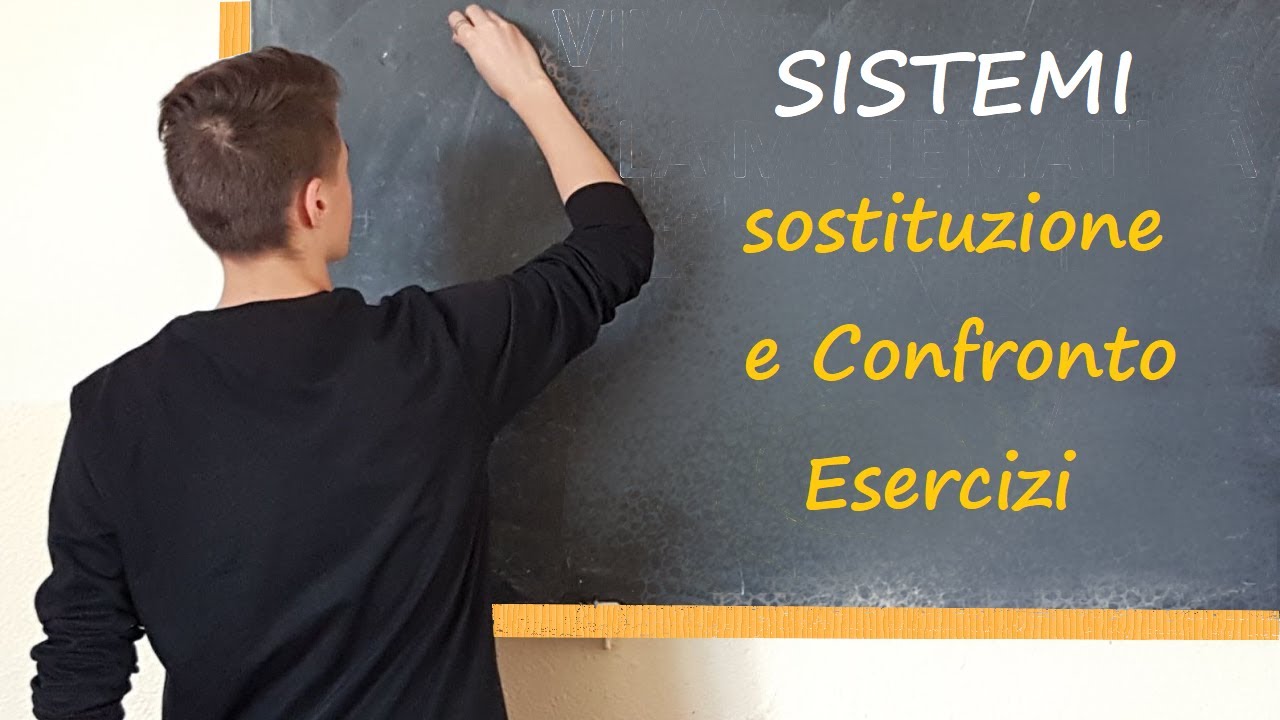 Sistemi - metodo di SOSTITUZIONE e CONFRONTO