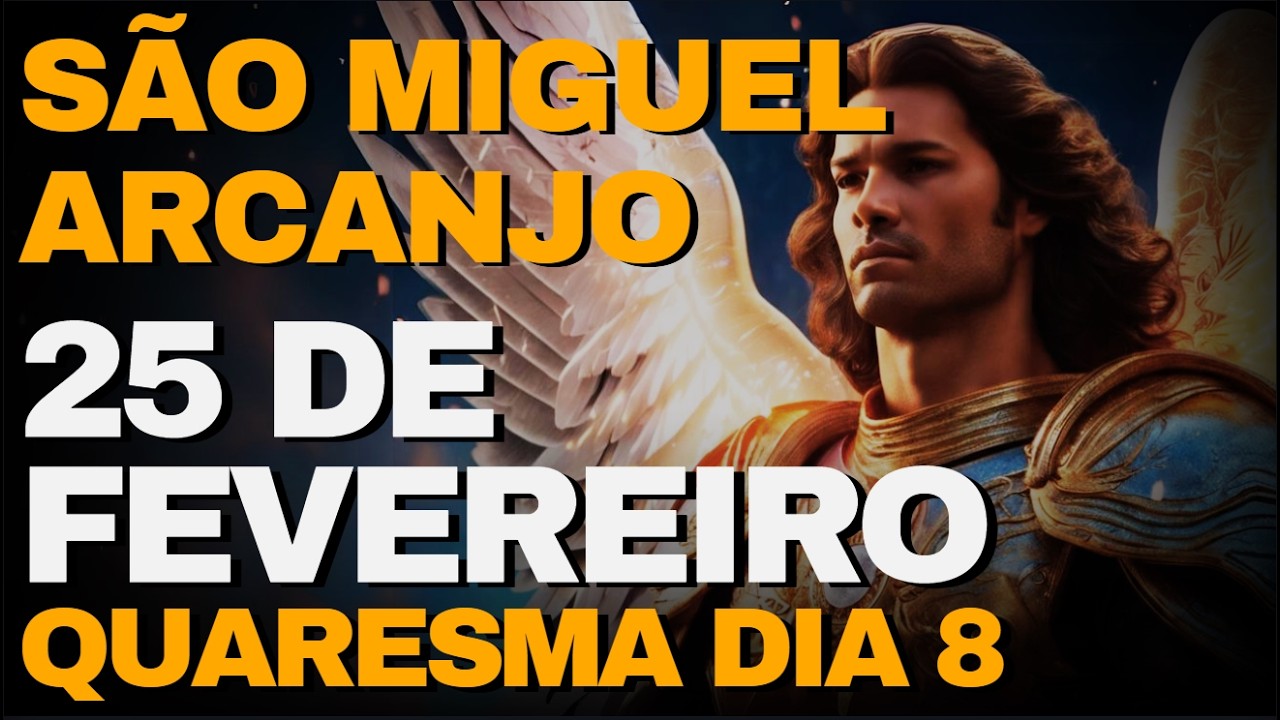 S&Atilde;O MIGUEL ARCANJO -  Ora&ccedil;&atilde;o de Hoje  25 De Fevereiro Quarta Feira -  | QUARESMA DIA 8