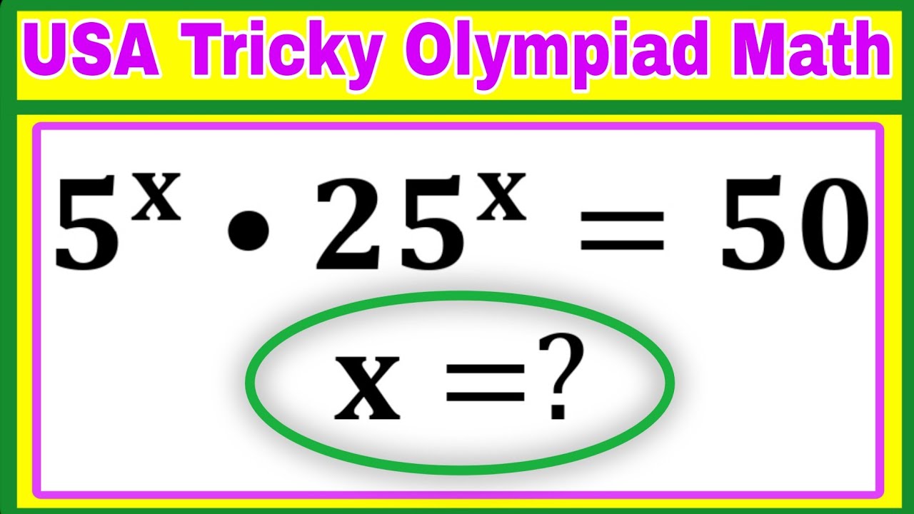 USA | A Beautiful Algebra Olympiad Math Problem | Can You Solve This 5^x • 25^x =50 , x=?