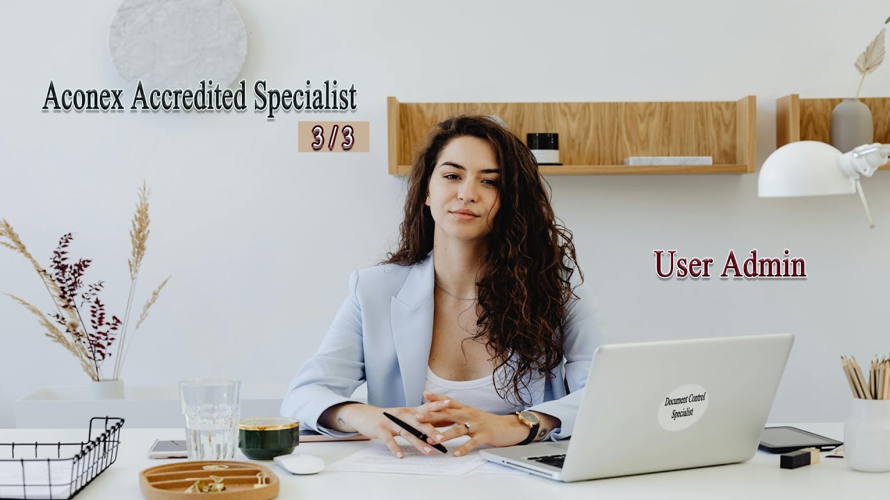Aconex User Admin - Specialist 3 of 3 [Video #013]