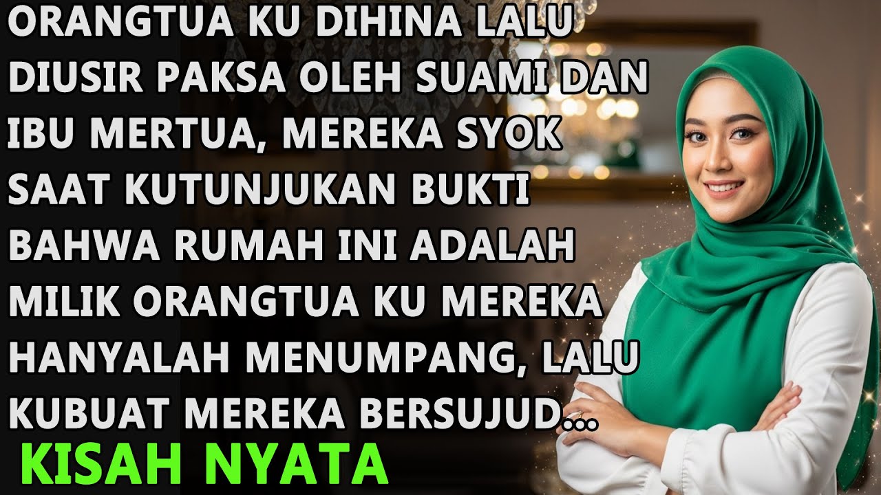 ORANGTUA KU DIHINA LALU DIUSIR PAKSA OLEH SUAMI DAN MERTUA - KUTUNJUKAN BUKTI BAHWA MEREKA HANYALAH