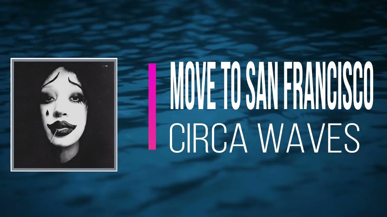 Circa Waves - Move to San Francisco   (Lyrics)