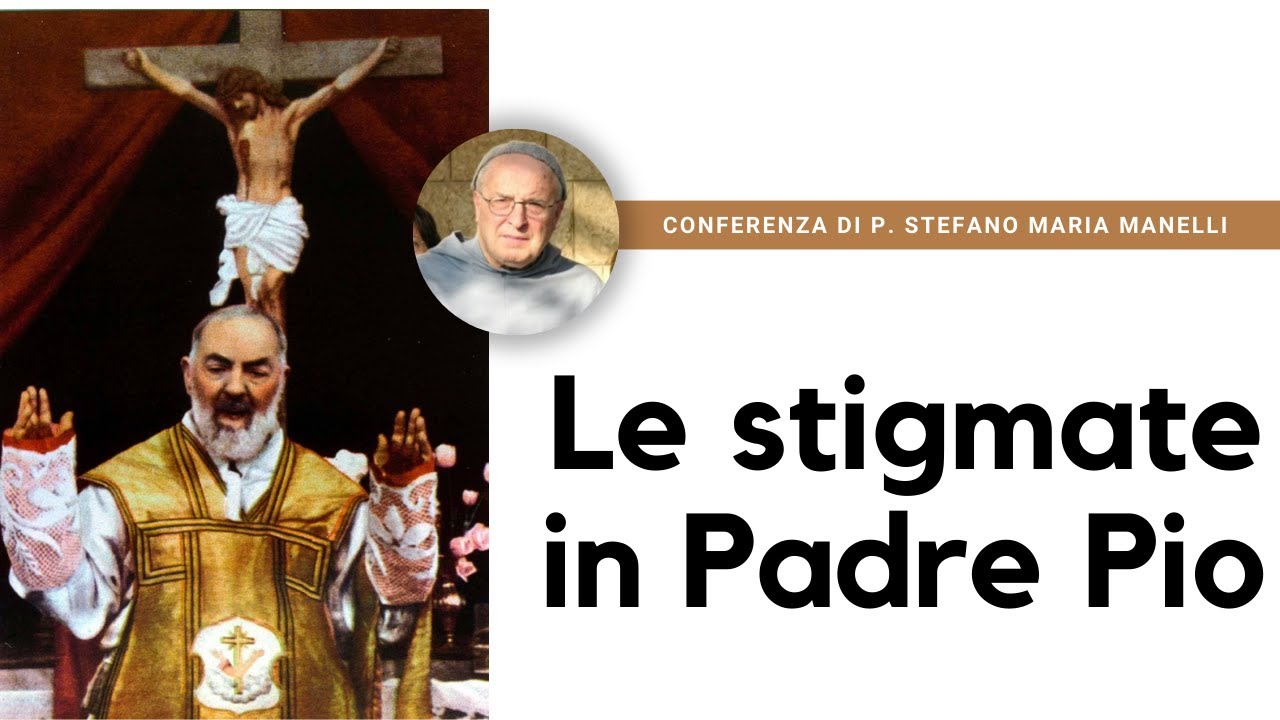 Padre Stefano Maria Manelli:  Le stigmate in San Padre Pio