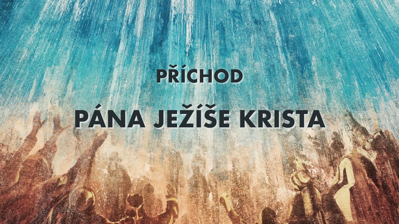 Příchod Pána Ježíše Krista - Bogdan Cichy (16.5.2021)