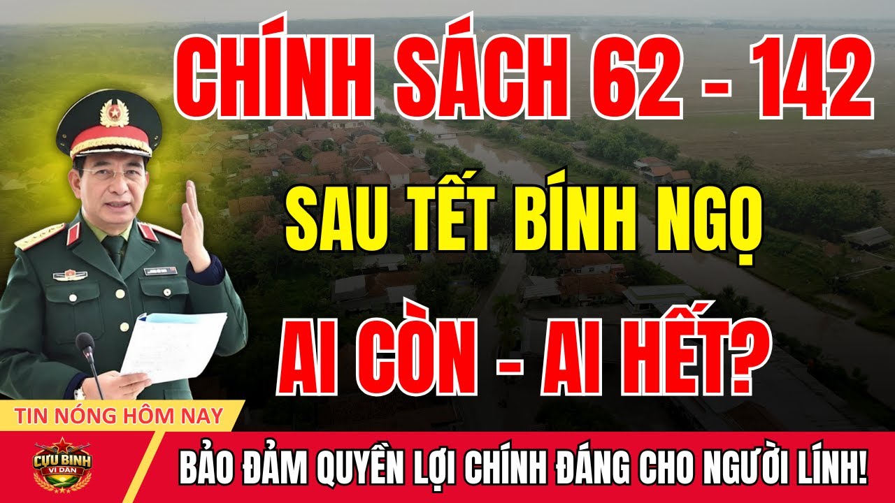 CHÍNH SÁCH QĐ 62 – 142: Sau Tết Bính Ngọ còn hiệu lực hay đã hết từ năm nay?