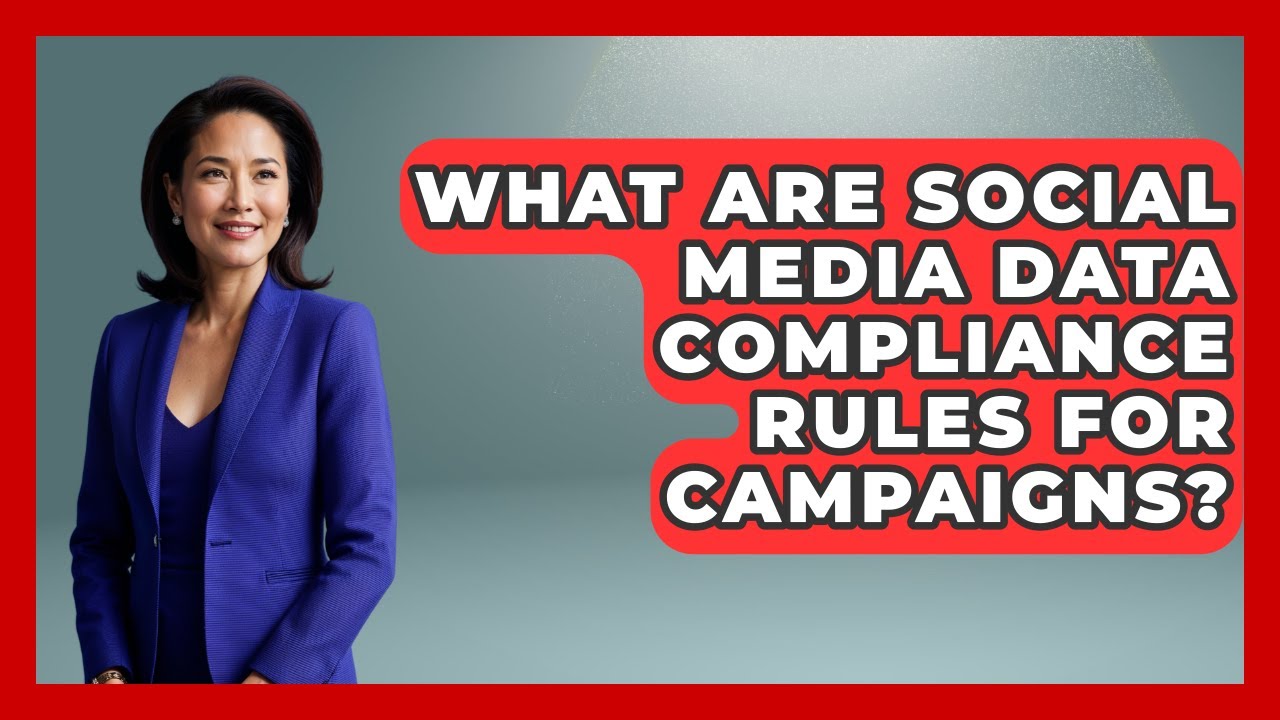 What Are Social Media Data Compliance Rules For Campaigns? - Your Campaign Coach