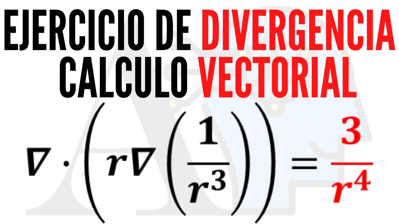 Ejercicio de Divergencia | Calculo Vectorial