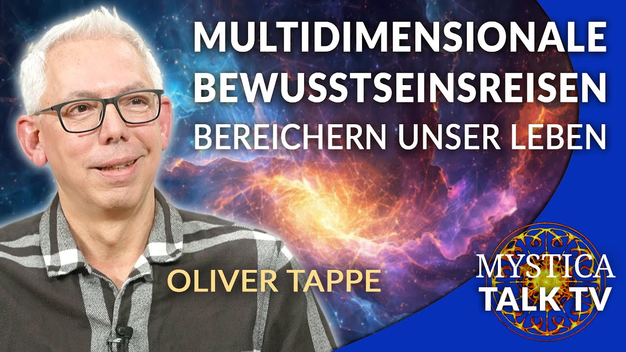 Oliver Tappe - Warum Multidimensionale Bewusstseinsreisen unser Leben bereichern | MYSTICA.TV