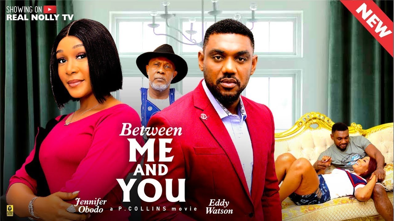BETWEEN ME AND YOU (THE MOVIE) EDDDIE WATSON JENNIFER OBODO -  LATEST NIGERIAN NOLLYWOOD MOVIE