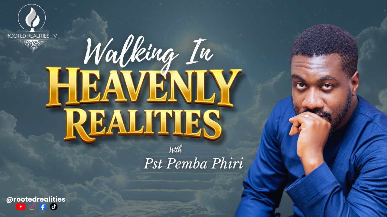 Walking In Heavenly Realities | Pastor Pemba Phiri
