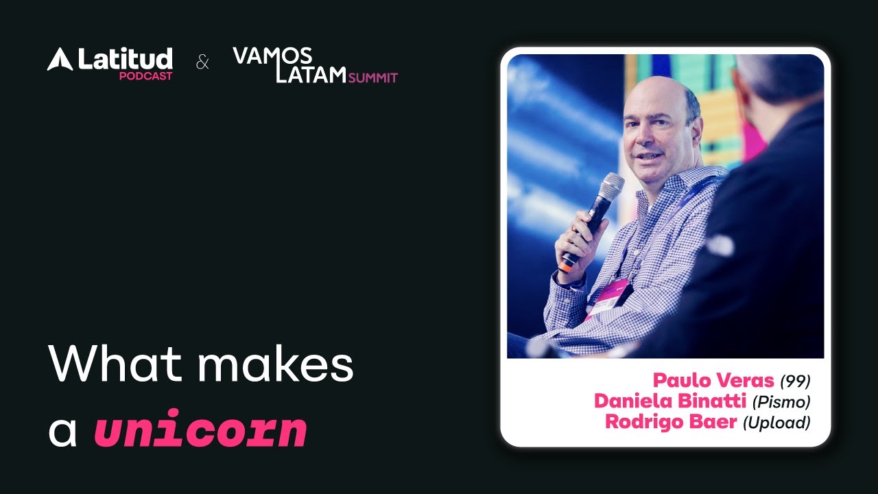 What makes a unicorn: Daniela Binatti, Paulo Veras, and Rodrigo Baer at Vamos Latam Summit