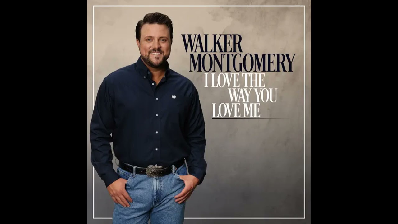 Walker Montgomery - I Love The Way You Love Me