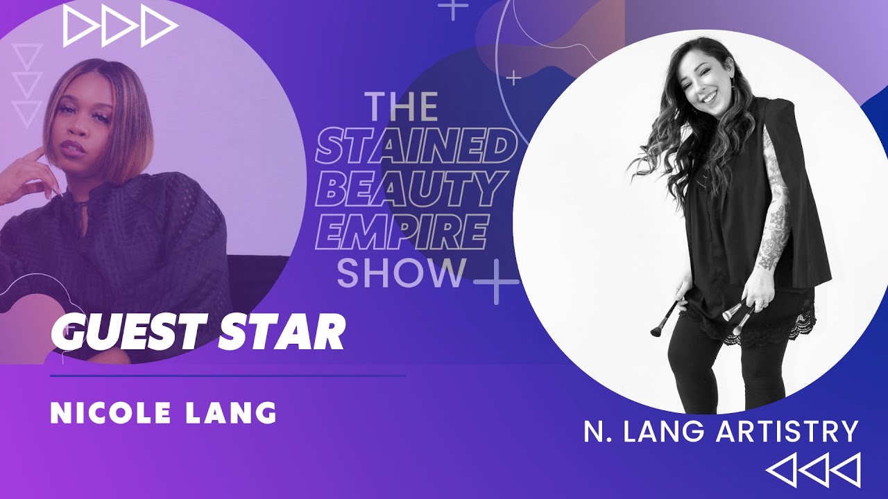 Stained Beauty Empire TV - Episode #2: Nicole Lang - Owner/Founder of N. Lang Artistry