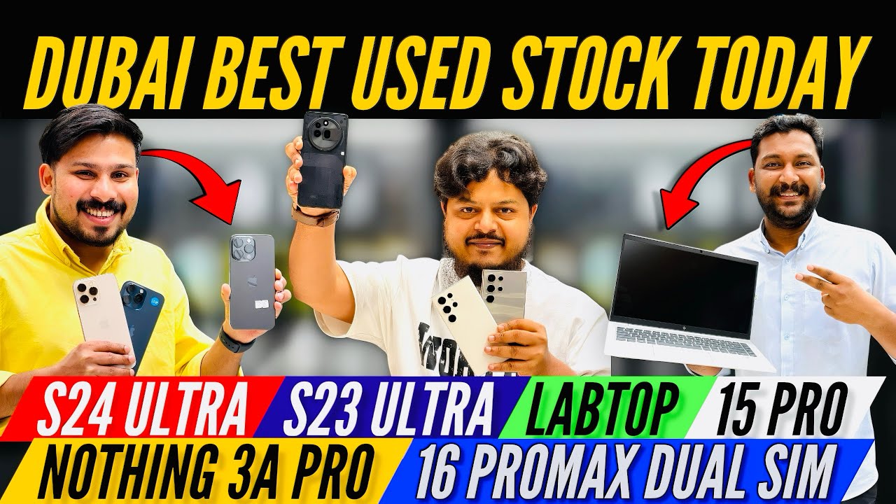 🔥 Dubai Used Market Today: S24 Ultra, 23 Ultra, 16 Pro Max Dual SIM, Nothing 3A Pro & Laptops