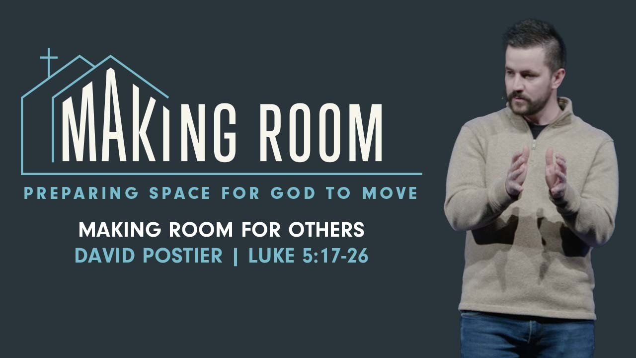 Making Room For Others | David Postier | Luke 5:17-26