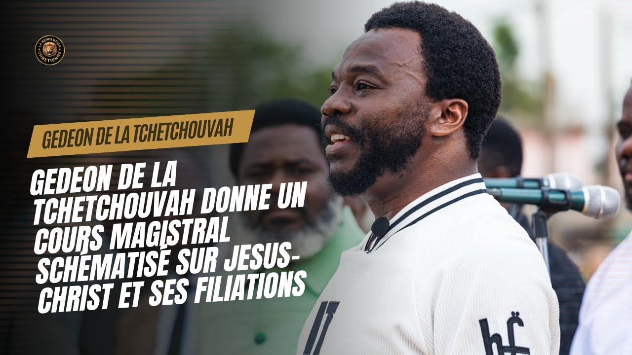 🔴 GEDEON DE LA TCHETCHOUVAH DONNE UN COURS MAGISTRAL SCHÉMATISÉ SUR JESUS-CHRIST ET SES FILIATIONS
