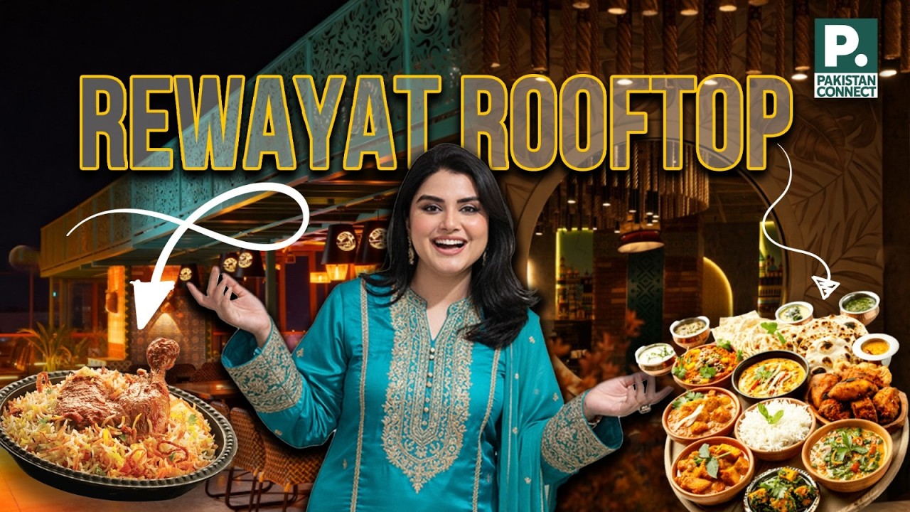 Is Rewayat Rooftop the Ultimate Spot for Desi Food? | Fabiha Mazhar | Pakistan Connect