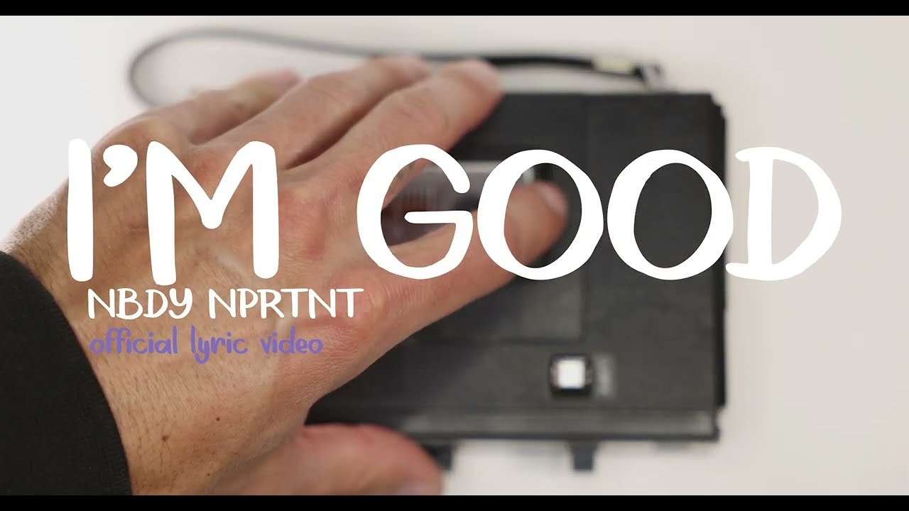 Nbdy Nprtnt - I'm Good (Offical Lyric Video)