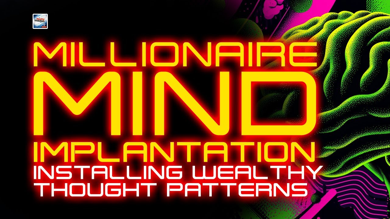 The Millionaire Mind Implantation - Installing Wealthy Thought Patterns
