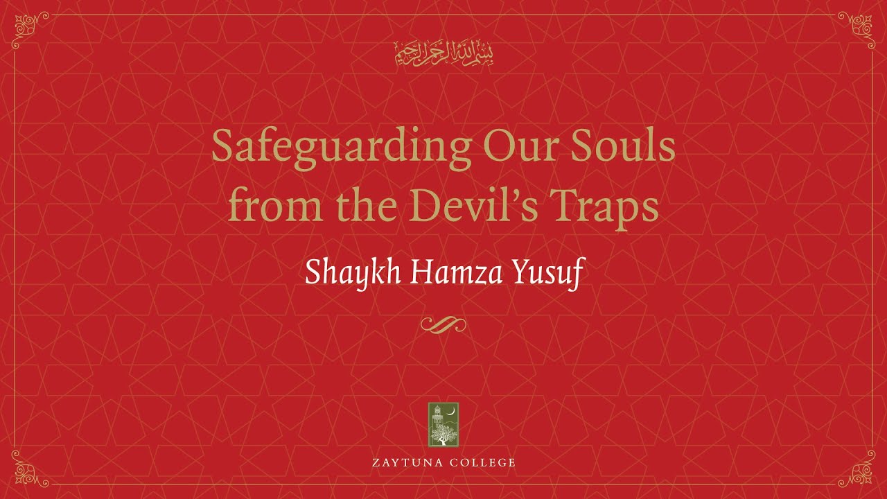 Safeguarding our Souls with Hamza Yusuf (Part One of Two)
