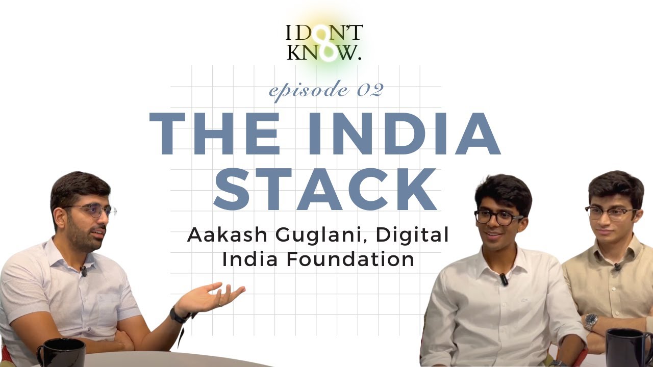 The India Stack with Aakash Guglani, Digital India Foundation | Episode 2: 'I don't know' Podcast
