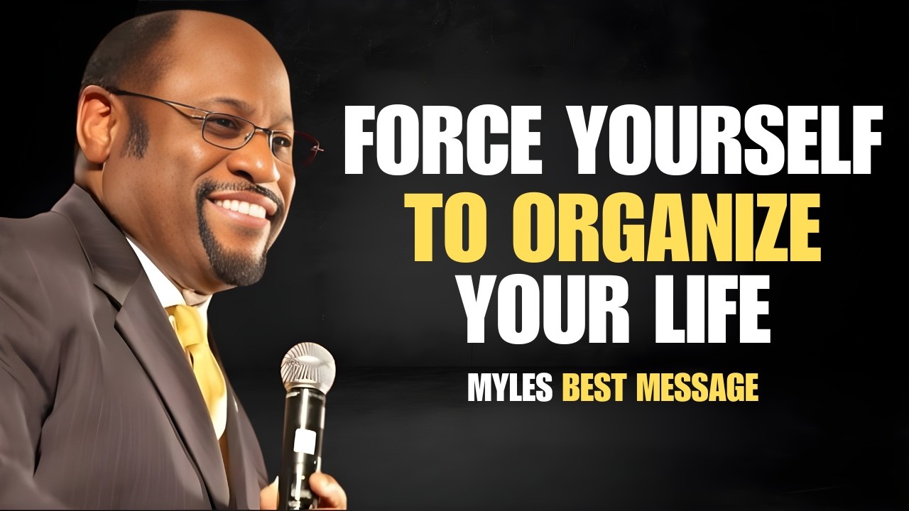 FORCE YOURSELF TO ORGANIZE YOUR LIFE | DR MYLES MOTIVATION