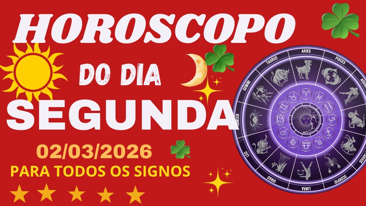 HORÓSCOPO DO DIA SEGUNDA FEIRA  02/03/2026 TODOS OS SIGNOS