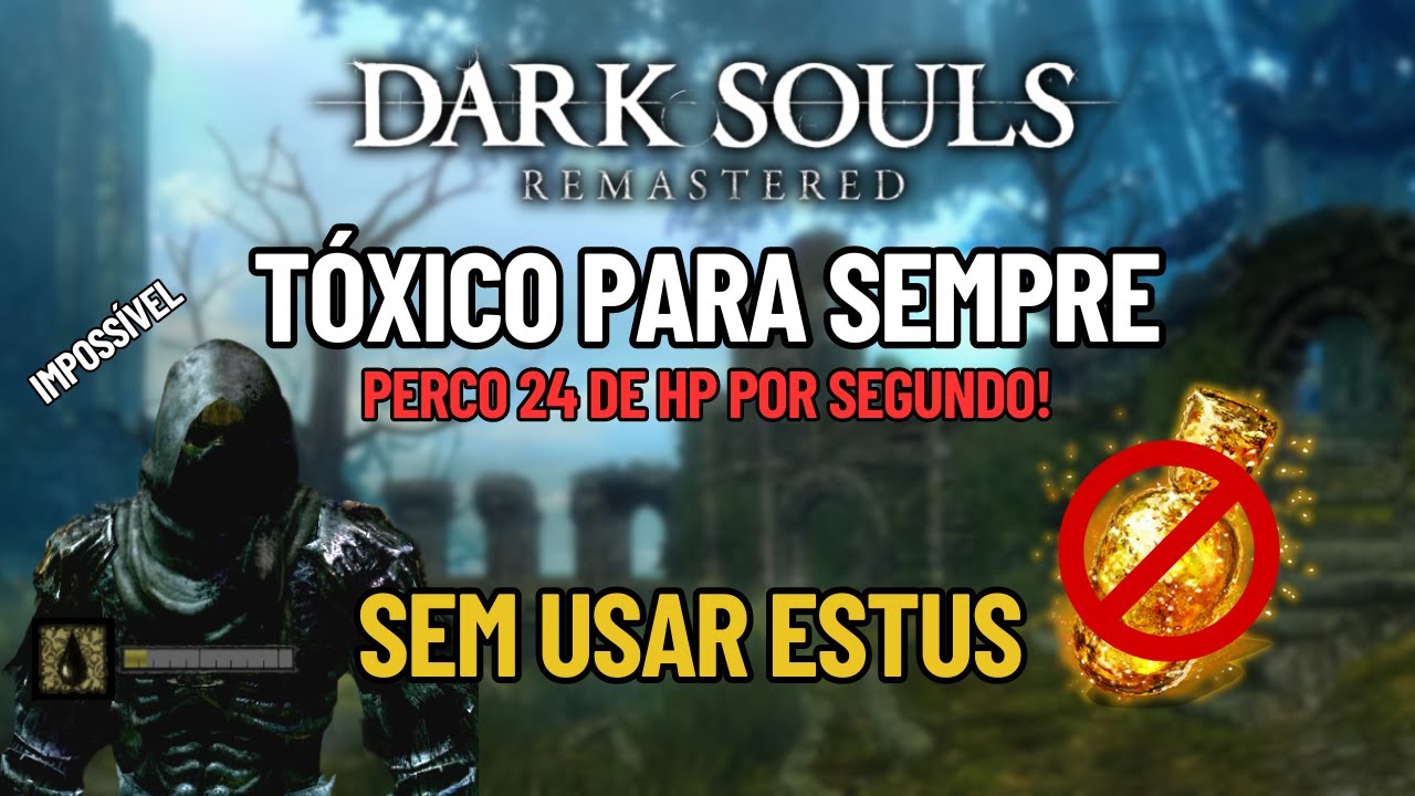 Dark souls, TÓXICO para sempre e SEM ESTUS