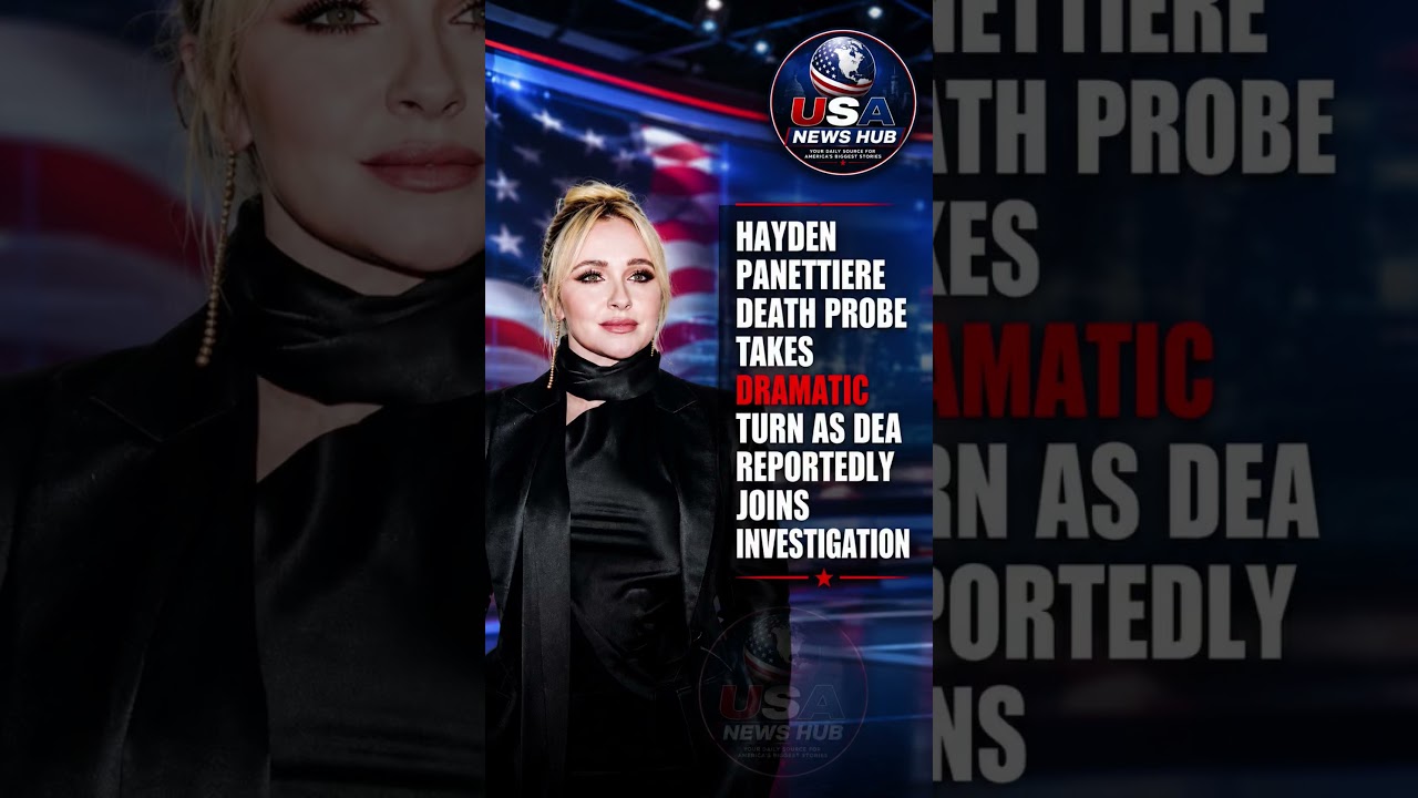 Hayden Panettiere Death Probe Takes Dramatic Turn as DEA Joins Investigation
