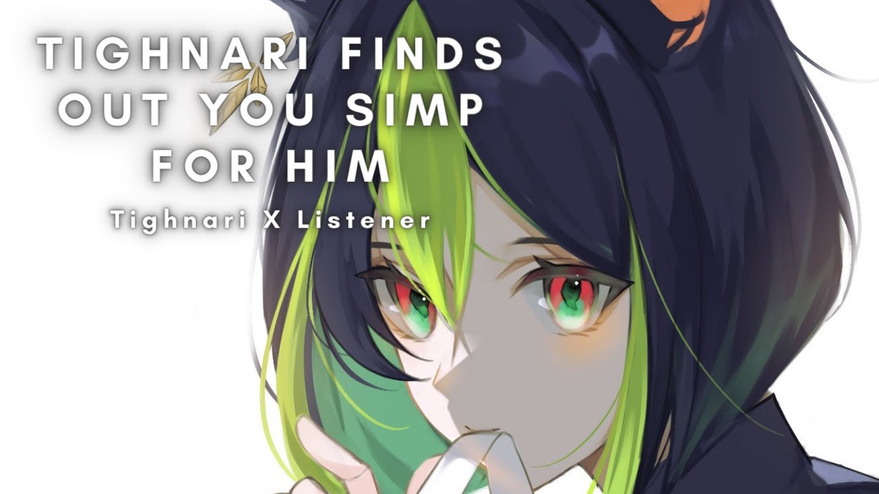 Tighnari Finds Out You Simp For Him [Tighnari X Listener] [Romance ASMR]