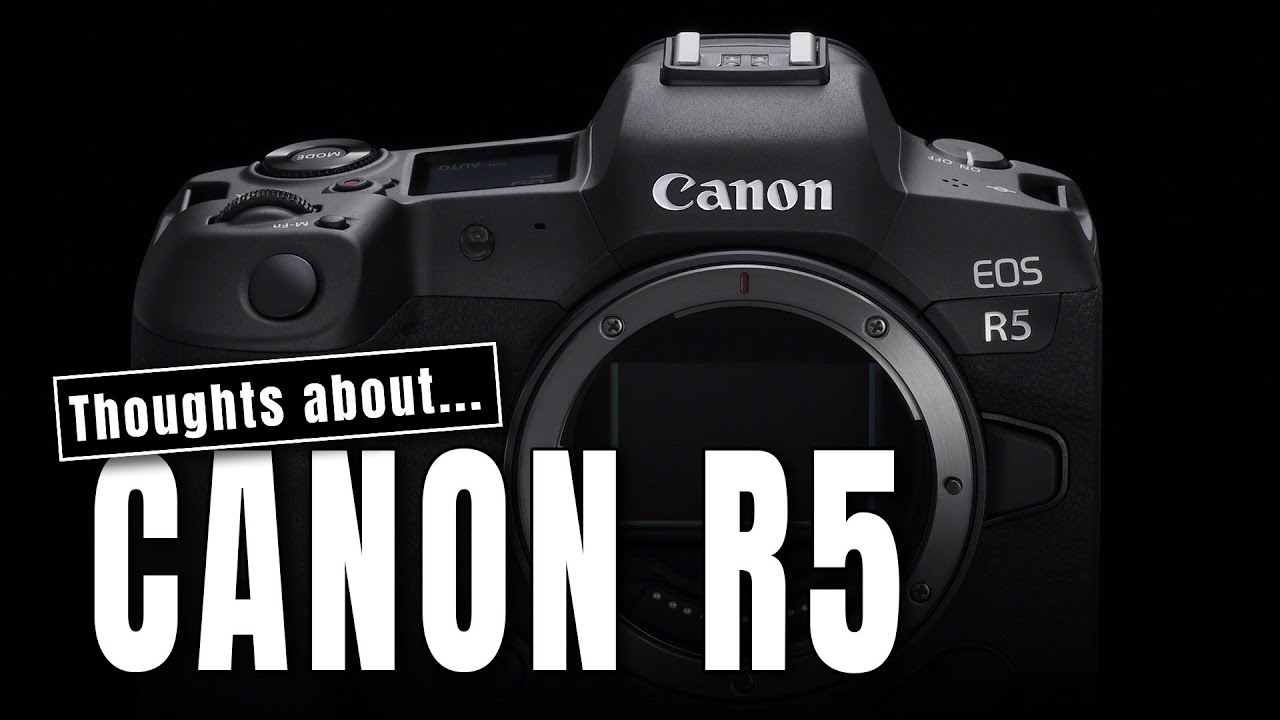 Thoughts on the Canon EOS R5 [VideoCast 036]
