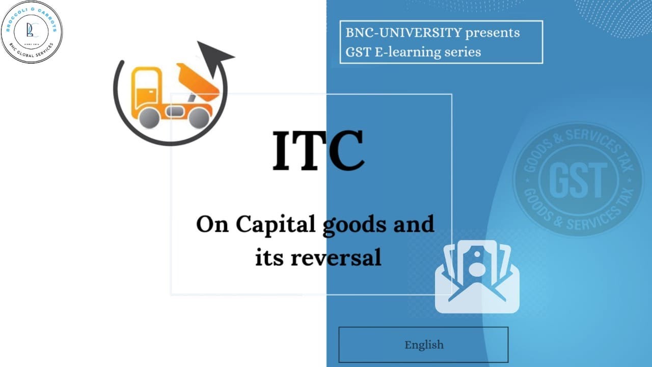35. GST - ITC - ITC on Capital Goods and its reversal