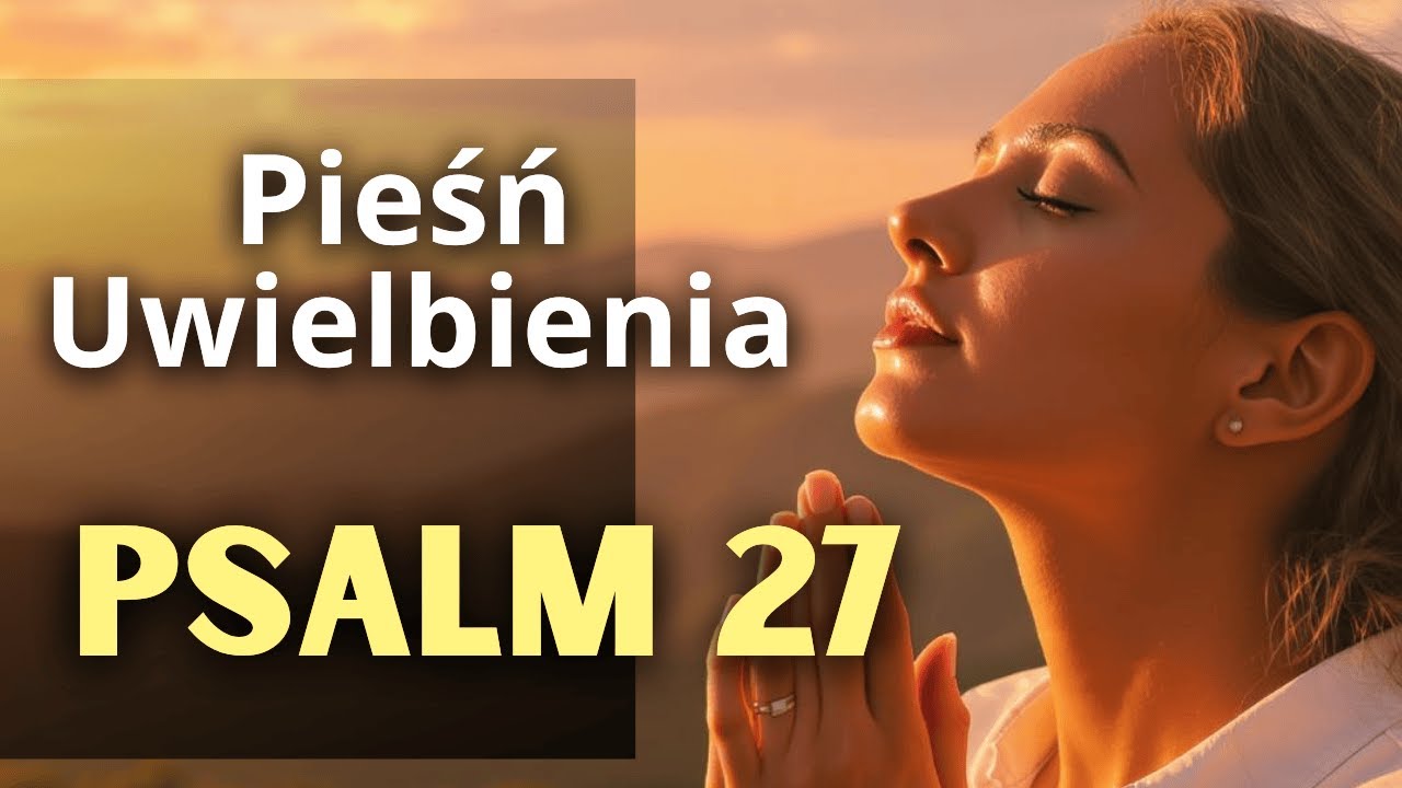 Psalm 27 – Pan moim światłem i zbawieniem | Pieśń Uwielbienia