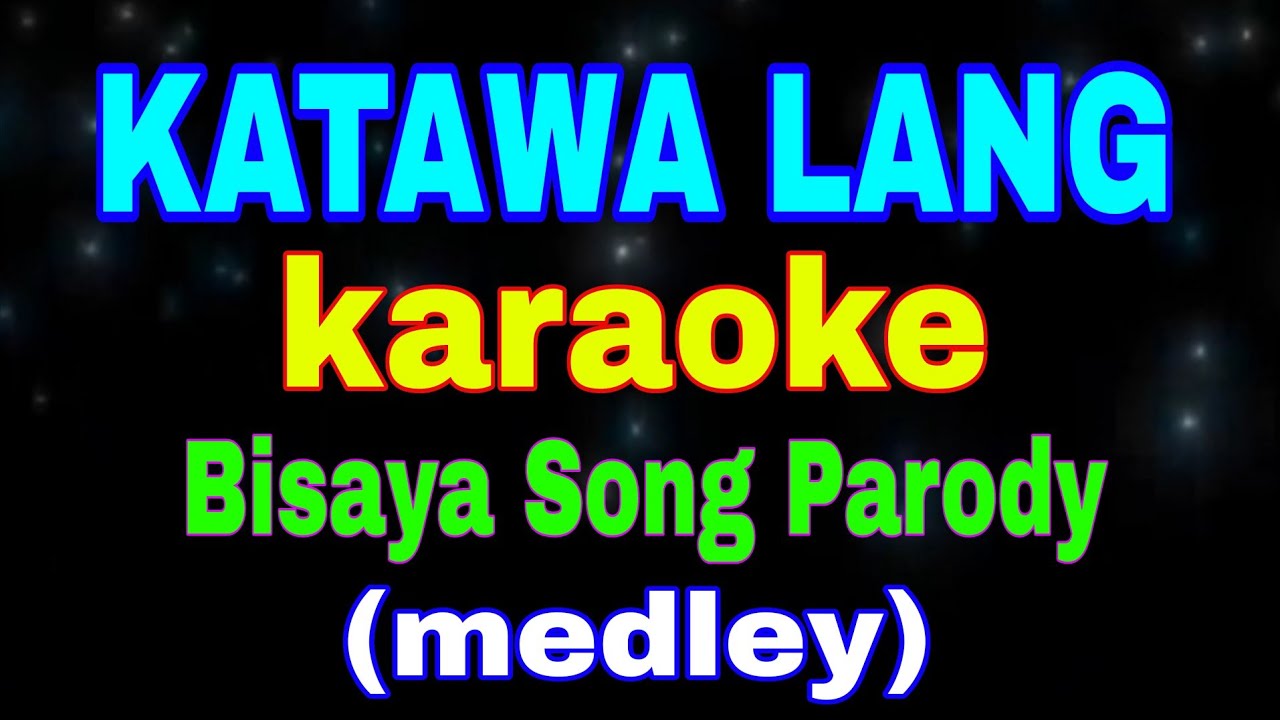 KATAWA LANG, karaoke, Bisaya Song Parody, (medley) @markmysamchannel