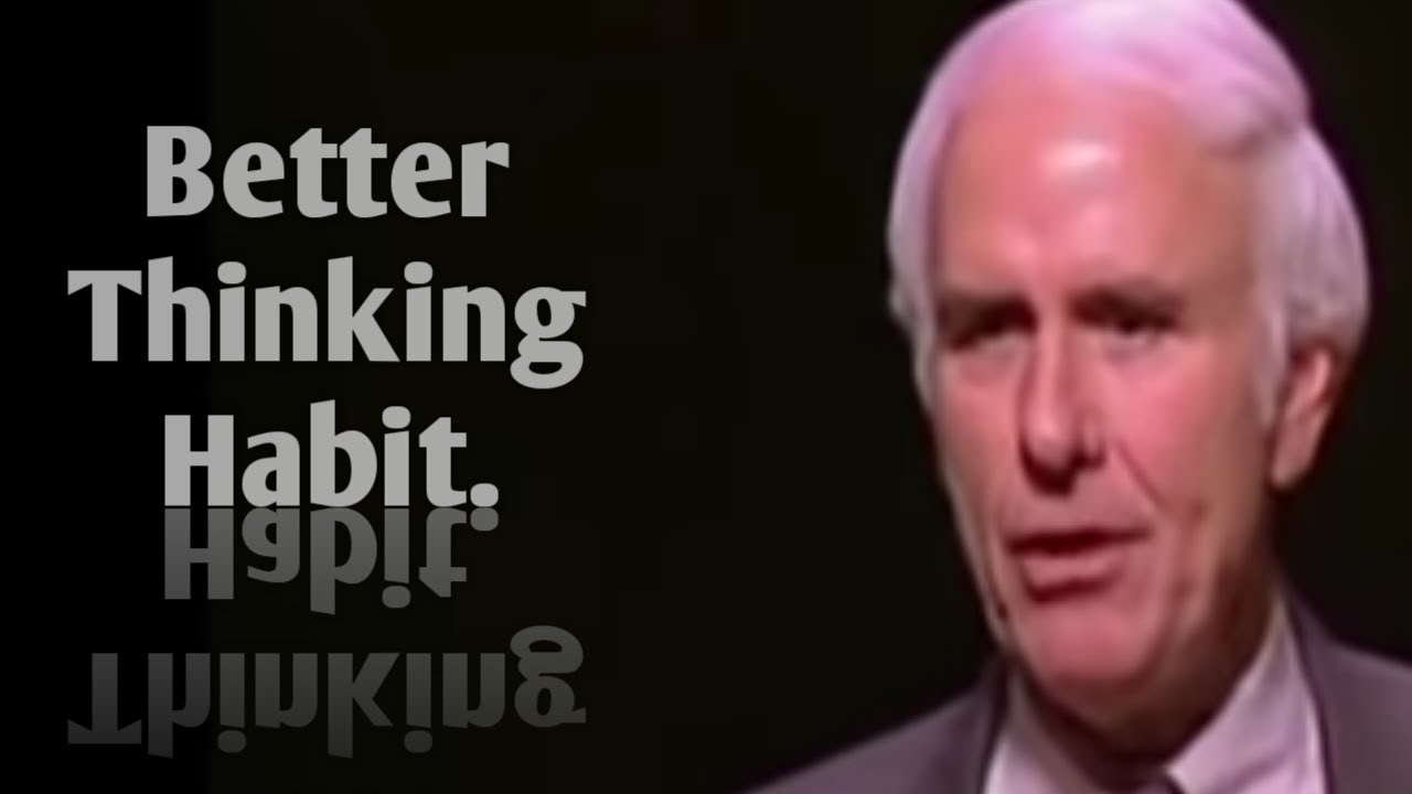 How to Develop Better Thinking Habit. Jim Rohn.