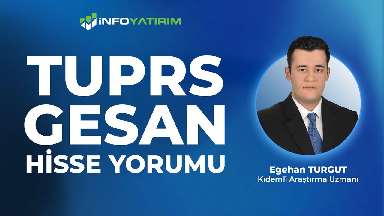 TUPRS - GESAN Hisse Yorumu I Egehan Turgut ''1 Haziran 2026'' I İnfo Yatırım